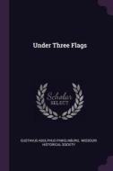 Under Three Flags di Gustavus Adolphus Finkelnburg edito da CHIZINE PUBN