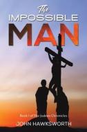 The Impossible Man di John Hawksworth edito da Austin Macauley Publishers