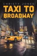 Taxi To Broadway di Christy Jones edito da Austin Macauley Publishers
