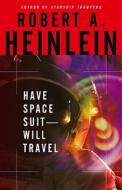 Have Space Suit, Will Travel di Robert A. Heinlein edito da Gallery Books