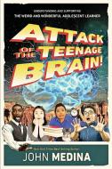 Attack of the Teenage Brain: Understanding and Supporting the Weird and Wonderful Adolescent Learner di John Medina edito da ASSN FOR SUPERVISION & CURRICU