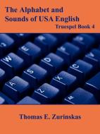 The Alphabet and Sounds of USA English di Thomas E. Zurinskas edito da AuthorHouse