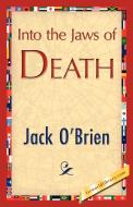 Into the Jaws of Death di O'Brien Jack O'Brien, Jack O'Brien edito da 1st World Library - Literary Society