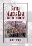 Before Waters Edge di Jeffrey Ritter edito da Xlibris Us