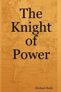 The Knight of Power di Michael Healy edito da Lulu.com