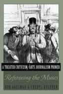 A Theater Criticism/Arts Journalism Primer di Bob Abelman, Cheryl Kushner edito da Peter Lang