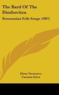 The Bard of the Dimbovitza: Roumanian Folk-Songs (1897) di Elena Vacarescu edito da Kessinger Publishing