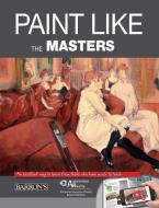 Paint Like the Masters: An Excellent Way to Learn from Those Who Have Much to Teach di Parramon Editorial Team edito da BES PUB