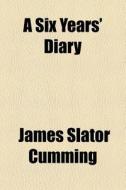 A Six Years' Diary di James Slator Cumming edito da Books Llc