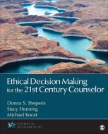 Ethical Decision Making for the 21st Century Counselor di Donna S. Sheperis edito da SAGE Publications, Inc