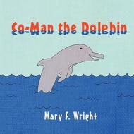 Co-Man the Dolphin di Mary F. Wright edito da America Star Books