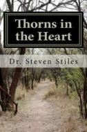 Thorns in the Heart: A Christian's Guide to Dealing with Addiction di Steven Stiles edito da Createspace