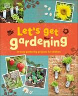 Let's Get Gardening di Dk edito da DK PUB