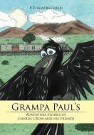 Grampa Paul's Adventure Stories of Charlie Crow and His Friends di P. Zimmerschied edito da AUTHORHOUSE