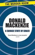 A Savage State Of Grace di Donald MacKenzie edito da The Murder Room