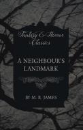 A Neighbour's Landmark (Fantasy and Horror Classics) di M. R. James edito da READ BOOKS