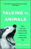 Talking to Animals di Jon Katz edito da Atria Books