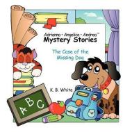 Adrianna*Angelica*Andrea Mystery Stories di K. B. White edito da AuthorHouse