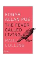 Edgar Allan Poe: The Fever Called Living di Paul Collins edito da AMAZON PUB