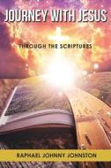 Journey with Jesus through the Scriptures di Raphael Johnny Johnston edito da TEACH Services, Inc.