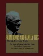 Farm Roots and Family Ties: Historic Resource Study di Gail E. H. Evans-Hatch, D. Michael Evans-Hatch, U. S. Department National Park Service edito da Createspace