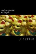 An Intervention of Angels di J. Battle edito da Createspace
