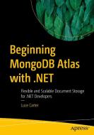 Beginning Mongodb Atlas with .Net: Flexible and Scalable Document Storage for .Net Developers di Luce Carter edito da APRESS