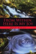 From Within, Here Is My Joy di Bill Kiely edito da LifeRich Publishing