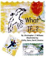 What If ? di Christopher J. Williams edito da Createspace