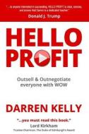 Hello Profit: Sell Like a Sales Champion: The Acclaimed Book on Selling & Success di Darren Kelly edito da Createspace