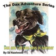 Dax and the Dog Days of Summer: 2013 di Ed Hazelwood edito da Createspace