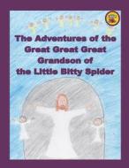 The Adventures of the Great Great Great Grandson of the Little Bitty Spider di Robert C. Brouillette edito da Createspace