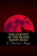 The Harvest of the Blood Wolf di J. Junior Page edito da Createspace