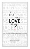 Is That What Love Is?: True Stories from Women Around the World di Mrs Carolina Ordonez edito da Createspace