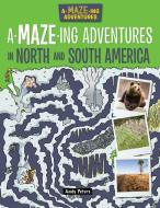 A-Maze-Ing Adventures in North and South America di Lisa Regan edito da WINDMILL BOOKS