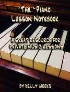 "The" Piano Lesson Notebook: A Great Resource for Private Music Lessons di Kelly Gordon Weeks edito da Createspace
