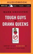 Tough Guys and Drama Queens: How Not to Get Blindsided by Your Child's Teen Years di Mark L. Gregston edito da Brilliance Audio