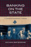Banking on the State di Hicham Safieddine edito da Stanford University Press