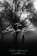 The Lady In Black di Infusino Jr. Frank J. Infusino Jr. edito da First Edition Design Publishing