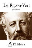 Le Rayon-Vert di Jules Verne edito da Createspace
