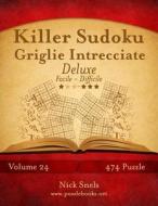 Killer Sudoku Griglie Intrecciate Deluxe - Da Facile a Difficile - Volume 24 - 474 Puzzle di Nick Snels edito da Createspace
