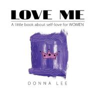 Love Me di Donna Lee edito da Xlibris