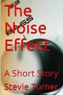 The Noise Effect di Stevie Turner edito da Createspace