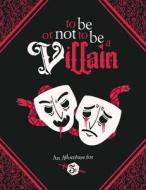 To Be or Not to Be a Villain: Adventure for 5e & Zweihander RPG di James Introcaso, Rudy Basso edito da ANDREWS MCMEEL PUB
