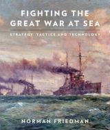 Fighting the Great War at Sea di Norman Friedman edito da Pen & Sword Books Ltd
