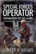 Special Forces Operator di Robert W Brown edito da Pen & Sword Books Ltd