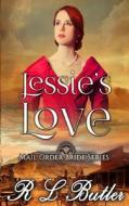 Jessie's Love: Mail Order Bride Series di R. L. Butler edito da Createspace Independent Publishing Platform