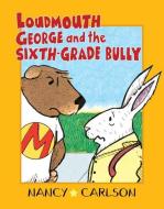 Loudmouth George and the Sixth-Grade Bully di Nancy Carlson edito da CAROLRHODA BOOKS