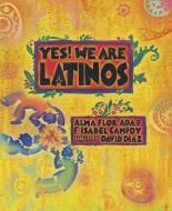 Yes! We Are Latinos di ALMA FLOR ADA, F. Isabel Campoy edito da Charlesbridge Publishing,U.S.