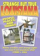 Strange But True Louisiana di Lynne L. Hall edito da Sweetwater Press